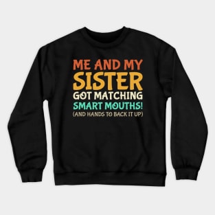 Me And My Sister Got Matching Smart Mouths Funny Sisters Crewneck Sweatshirt